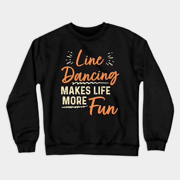 Line Dancing Makes Life More Fun Crewneck Sweatshirt by maxcode